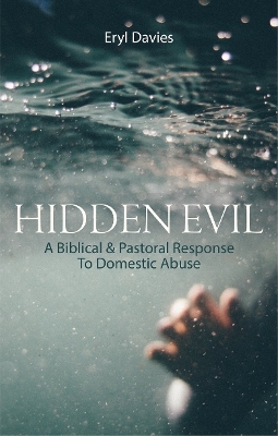 Hidden Evil: A Biblical and Pastoral Response to Domestic Abuse book