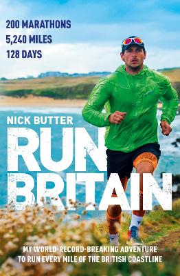 Run Britain: My World Record-Breaking Adventure to Run Every Mile of the British Coastline by Nick Butter