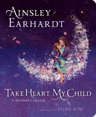 Take Heart, My Child: A Mother's Dream book