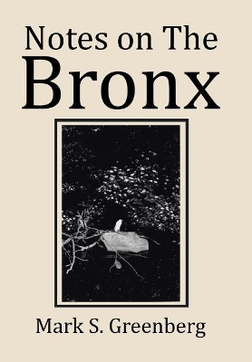 Notes on the Bronx by Mark S Greenberg