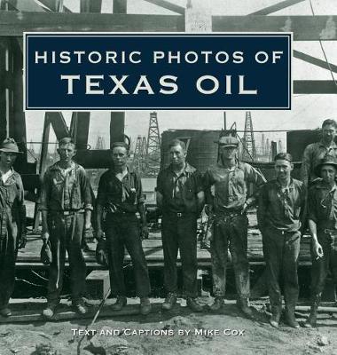 Historic Photos of Texas Oil by Mike Cox