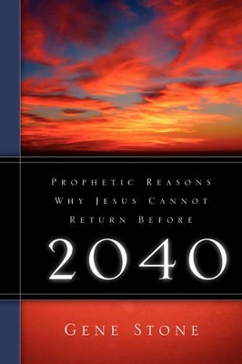 Prophetic Reasons Why Jesus Cannot Return Before 2040 book