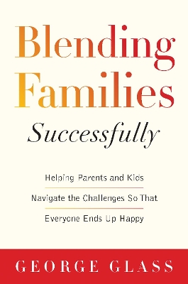 Blending Families Successfully by George S. Glass