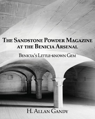 The Powder Magazine at the Benicia Arsenal: Benicia's Little-known Gem book