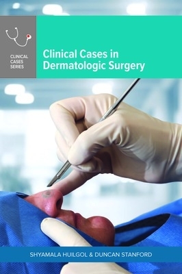 Clinical Cases in Dermatologic Surgery by Duncan Stanford