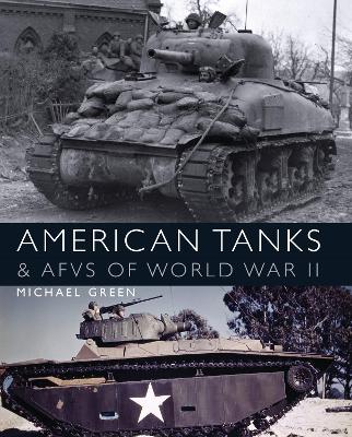 American Tanks & AFVs of World War II by Michael Green