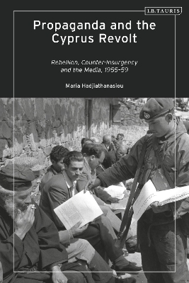 Propaganda and the Cyprus Revolt: Rebellion, Counter-Insurgency and the Media, 1955-59 book