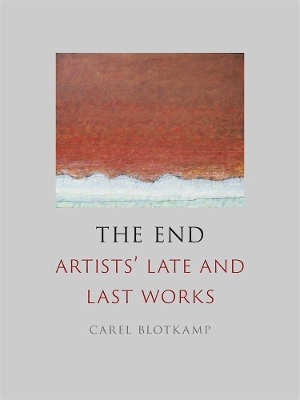 The End: Artists' Late and Last Works book