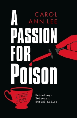 A Passion for Poison: A true crime story like no other, the extraordinary tale of the schoolboy teacup poisoner book