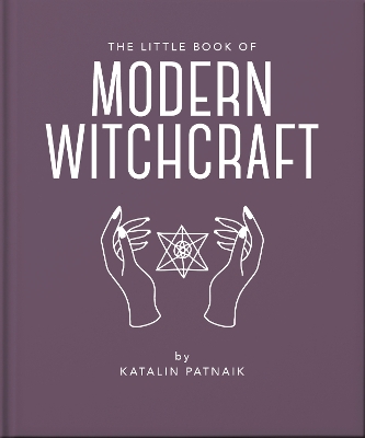 The Little Book of Modern Witchcraft: A Magical Introduction to the Beliefs and Practice book