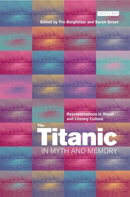 The Titanic in Myth and Memory by Tim Bergfelder