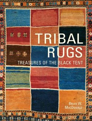 Tribal Rugs: Treasures of the Black Tent by Brian Macdonald