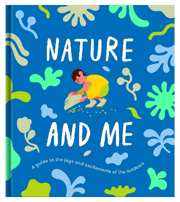 Nature and Me: A Guide to the Joys and Excitements of the Outdoors by The School of Life