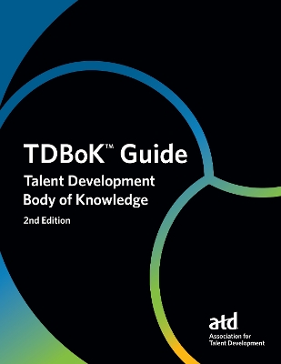 TDBoK Guide: Talent Development Body of Knowledge book