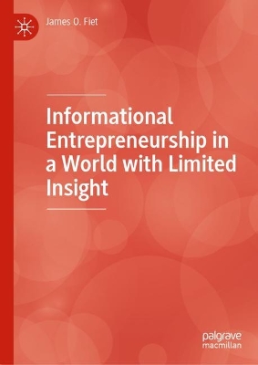 Informational Entrepreneurship in a World with Limited Insight by James O. Fiet