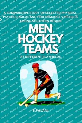 A Comparative Study of Selected Physical, Psychological and Performance Variables Among Southern Region Men Hockey Teams at Different Playfields book