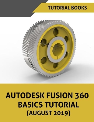 Autodesk Fusion 360 Basics Tutorial (August 2019) book