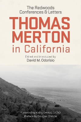 Thomas Merton in California: The Redwoods Conferences and Letters by Thomas Merton, OCSO