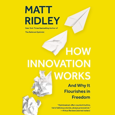 How Innovation Works: And Why It Flourishes in Freedom by Matt Ridley