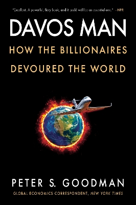 Davos Man: How the Billionaires Devoured the World by Peter S. Goodman