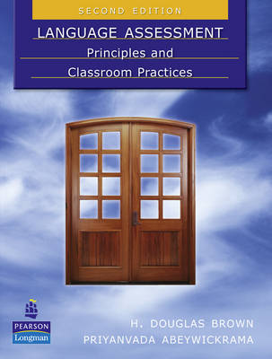 Language Assessment: Principles and Classroom Practices by H. Douglas Brown
