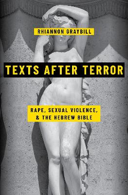 Texts after Terror: Rape, Sexual Violence, and the Hebrew Bible by Rhiannon Graybill