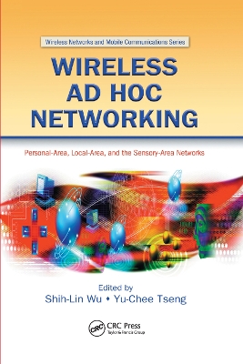 Wireless Ad Hoc Networking: Personal-Area, Local-Area, and the Sensory-Area Networks by Shih-Lin Wu