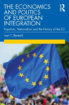 The Economics and Politics of European Integration: Populism, Nationalism and the History of the EU book