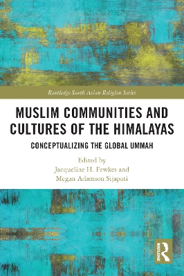 Muslim Communities and Cultures of the Himalayas: Conceptualizing the Global Ummah by Jacqueline H. Fewkes