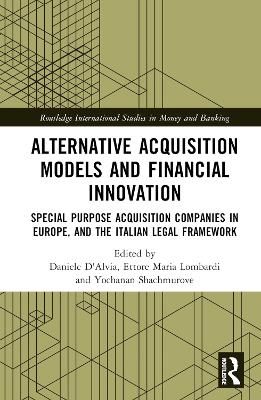 Alternative Acquisition Models and Financial Innovation: Special Purpose Acquisition Companies in Europe, and the Italian Legal Framework book