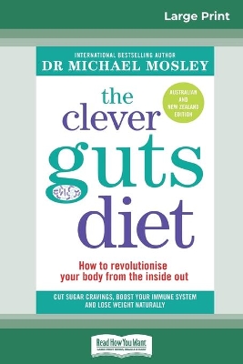 The Clever Guts Diet: How to revolutionise your body from the inside out (16pt Large Print Edition) book