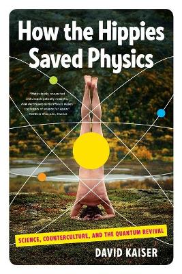 How the Hippies Saved Physics by David Kaiser