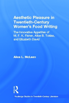 Aesthetic Pleasure in Twentieth-Century Women's Food Writing by Alice McLean