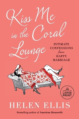 Kiss Me in the Coral Lounge: Intimate Confessions from a Happy Marriage book