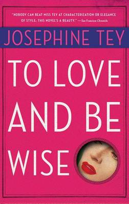 To Love and be Wise by Josephine Tey