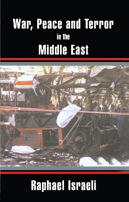 War, Peace and Terror in the Middle East by Raphael Israeli