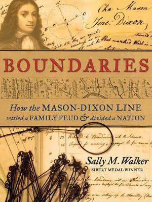 Boundaries: How the Mason-Dixon Line Settled a Family Feud and Divided aNation by Sally M. Walker