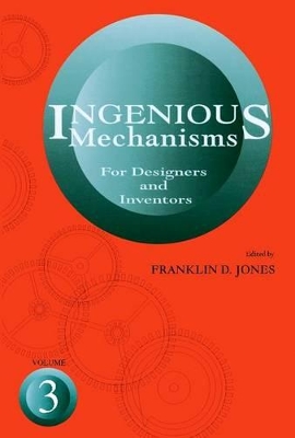 Ingenious Mechanisms for Designers and Inventors by F.D. Jones