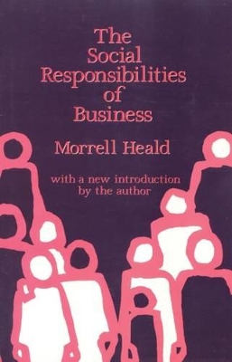 The Social Responsibilities of Business by Morrell Heald