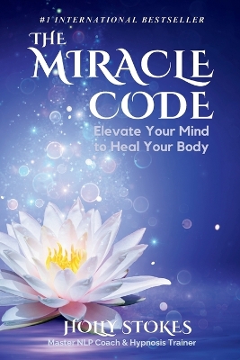 The Miracle Code: Elevate Your Mind to Heal Your Body book