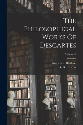 The Philosophical Works Of Descartes; Volume II book