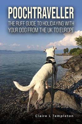 Poochtraveller: The Ruff Guide to Holidaying with Your Dog from the UK to Europe book