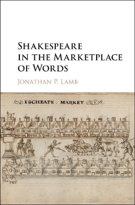 Shakespeare in the Marketplace of Words by Jonathan P. Lamb
