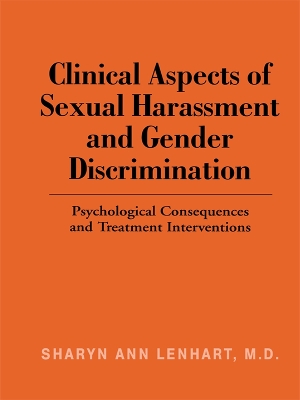 Clinical Aspects of Sexual Harassment and Gender Discrimination: Psychological Consequences and Treatment Interventions by Sharyn Ann Lenhart