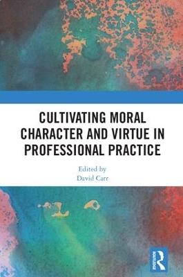 Cultivating Moral Character and Virtue in Professional Practice book