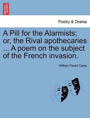 A Pill for the Alarmists; Or, the Rival Apothecaries ... a Poem on the Subject of the French Invasion. book