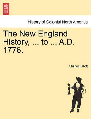 The New England History, ... to ... A.D. 1776. book