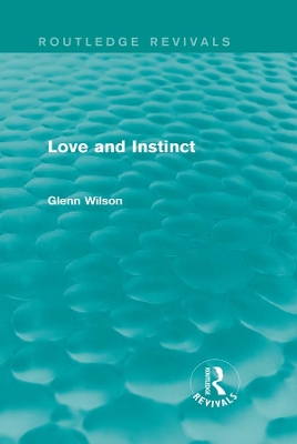 Love and Instinct (Routledge Revivals) by Glenn Wilson
