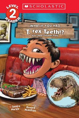 What If You Had T. Rex Teeth?: And Other Dinosaur Parts (Scholastic Reader, Level 2) book