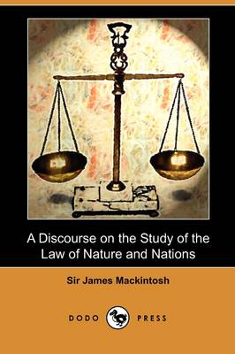 A Discourse on the Study of the Law of Nature and Nations (Dodo Press) by James Mackintosh